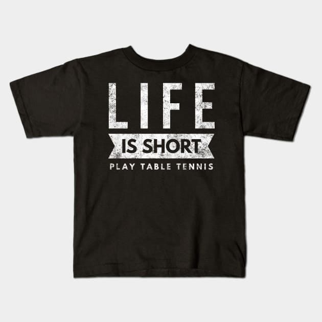 Life Is Short Play Table Tennis, fun Ping Pong Player Shirt Kids T-Shirt by twizzler3b